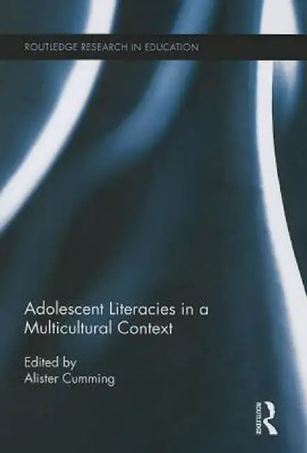 Adolescent Literacies in a Multicultural Context by Alister Cumming