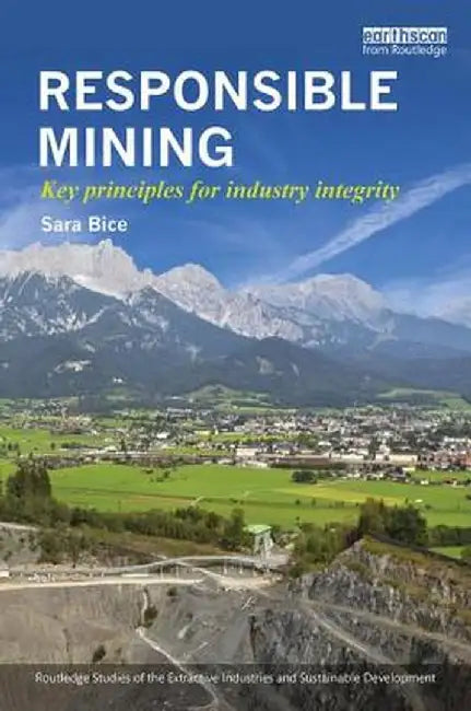 Responsible Mining: Key Principles for Industry Integrity by Sara Bice