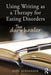 Using Writing as a Therapy for Eating Disorders: The Diary Healer by June Alexander