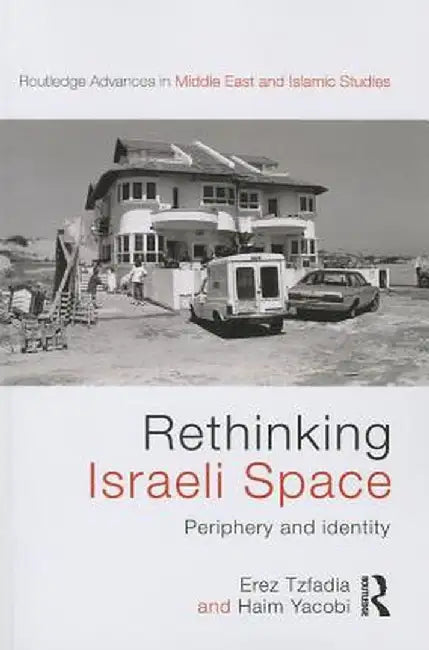 Rethinking Israeli Space: Periphery and Identity by Erez Tzfadia