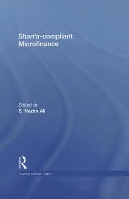 Shari'a Compliant Microfinance by S. Nazim Ali