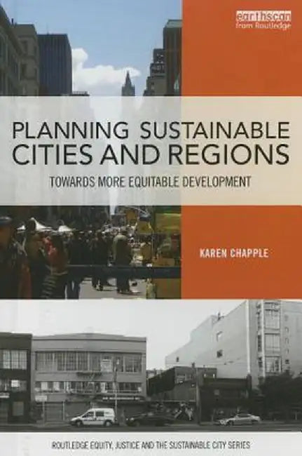 Planning Sustainable Cities and Regions: Towards More Equitable Development by Karen Chapple
