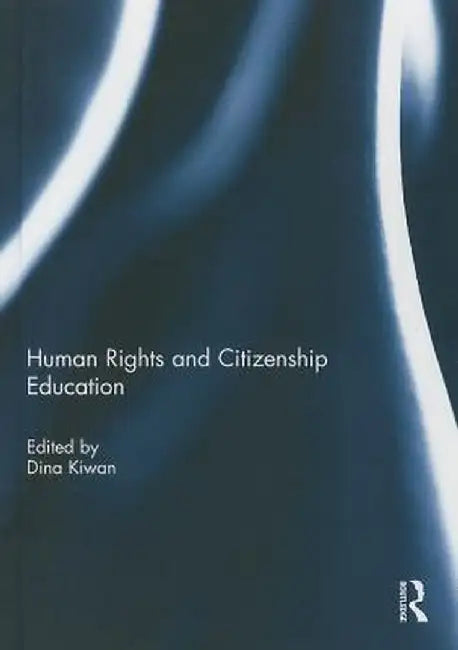Human Rights and Citizenship Education by Dina Kiwan