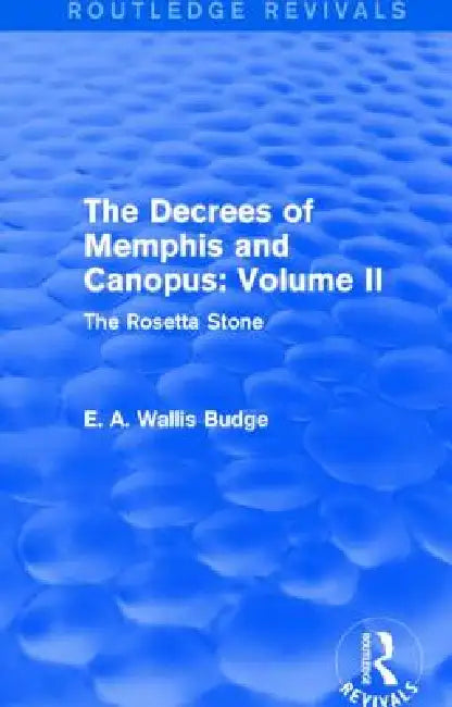 The Decrees of Memphis and Canopus: (Routledge Revivals): The Rosetta Stone by E. A. Wallis Budge