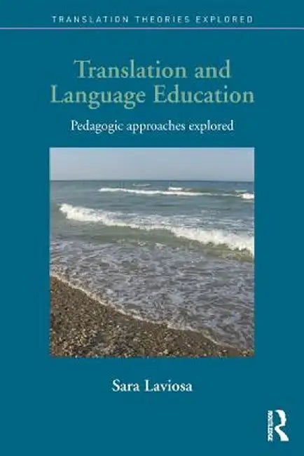 Translation and Language Education: Pedagogic Approaches Explored by Sara Laviosa