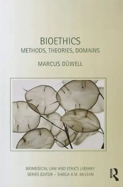 Bioethics: Methods, Theories, Domains by Marcus Düwell