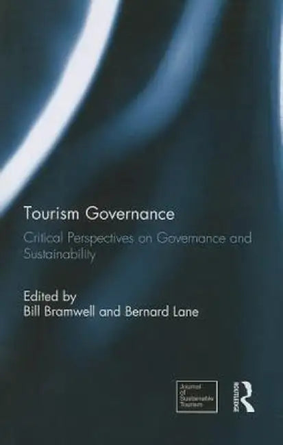 Tourism Governance: Critical Perspectives on Governance and Sustainability by Bill Bramwell