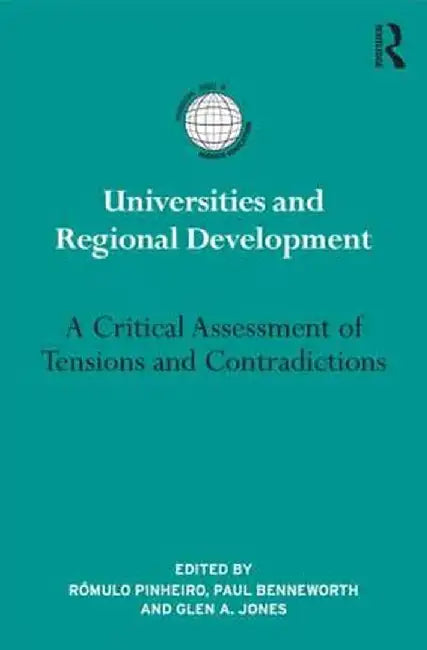 Universities and Regional Development: A Critical Assessment of Tensions and Contradictions by Rómulo Pinheiro