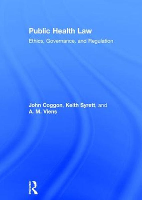 Public Health Law: Ethics, Governance, and Regulation by John Coggon