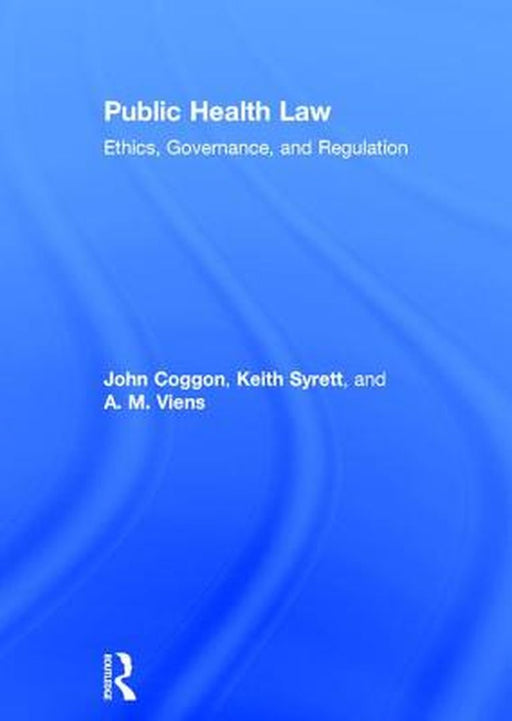 Public Health Law: Ethics, Governance, and Regulation by John Coggon