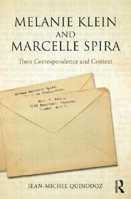 Melanie Klein and Marcelle Spira: Their Correspondence and Context by Jean-Michel Quinodoz