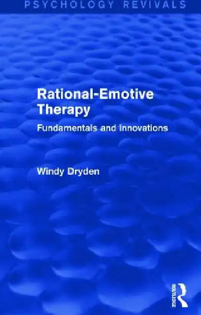 Rational-Emotive Therapy (Psychology Revivals): Fundamentals and Innovations by Windy Dryden