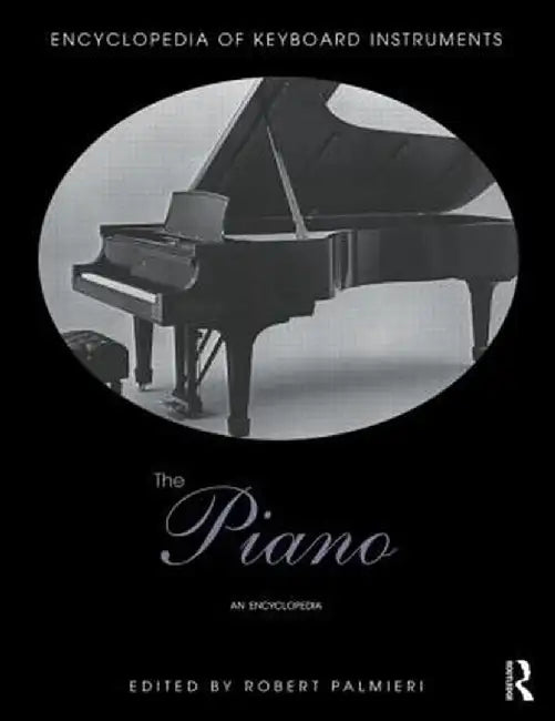 The Piano: An Encyclopedia by Robert Palmieri