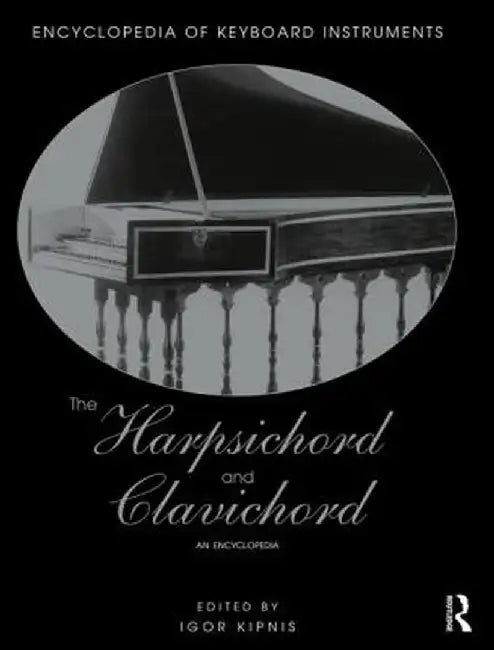 The Harpsichord and Clavichord: An Encyclopedia by Igor Kipnis