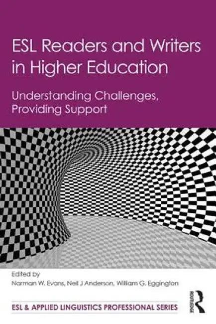 ESL Readers and Writers in Higher Education: Understanding Challenges, Providing Support by Norman W. Evans
