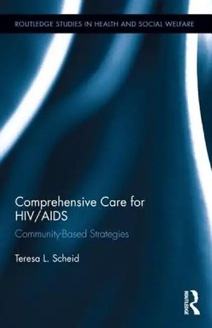 Comprehensive Care for HIV/AIDS: Community-Based Strategies by Teresa L. Scheid
