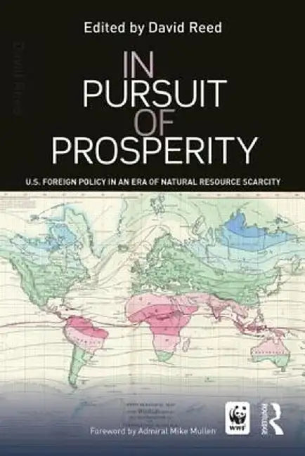 In Pursuit of Prosperity: U.S Foreign Policy in an Era of Natural Resource Scarcity by David Reed