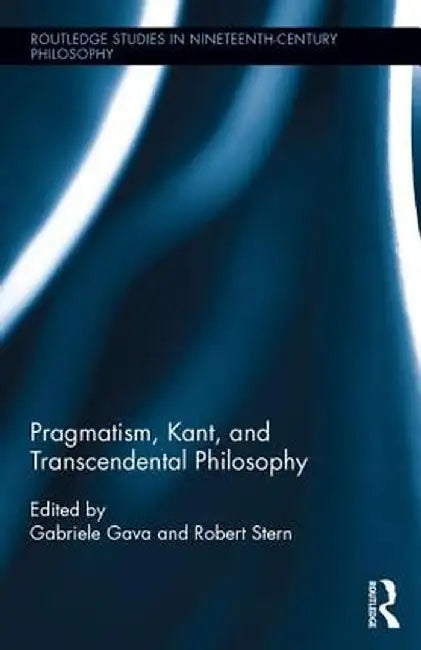 Pragmatism, Kant, and Transcendental Philosophy by Gabriele Gava