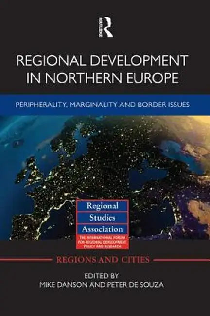 Regional Development in Northern Europe: Peripherality, Marginality and Border Issues by Mike Danson