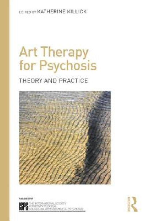 Art Therapy for Psychosis: Theory and Practice by Katherine Killick