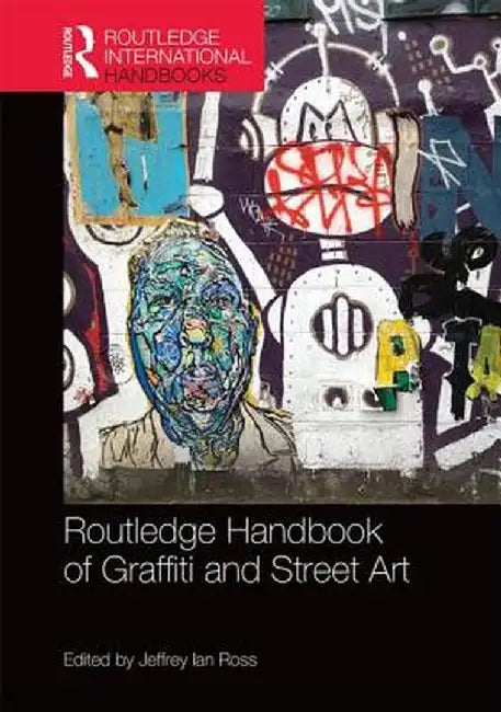 Routledge Handbook of Graffiti and Street Art by Jeffrey Ian Ross