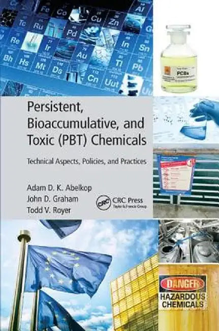Persistent, Bioaccumulative, and Toxic (Pbt) Chemicals: Technical Aspects, Policies, and Practices by Adam D. K. Abelkop