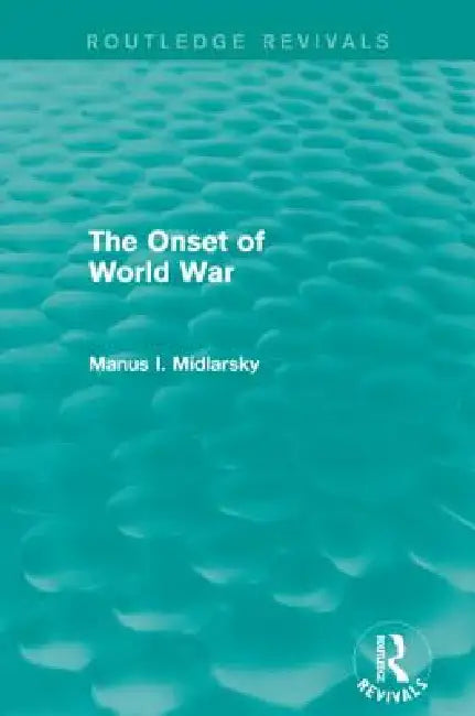 The Onset of World War (Routledge Revivals) by Manus I. Midlarsky