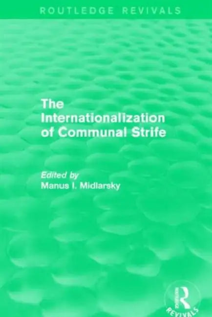 The Internationalization of Communal Strife (Routledge Revivals) by Manus I. Midlarsky