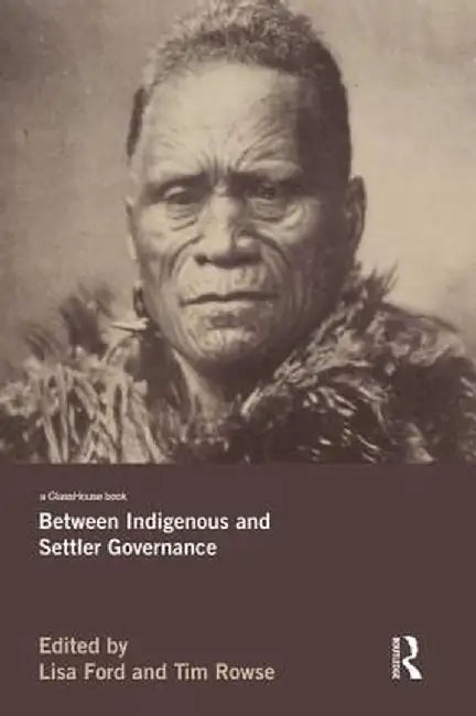 Between Indigenous and Settler Governance by Lisa Ford