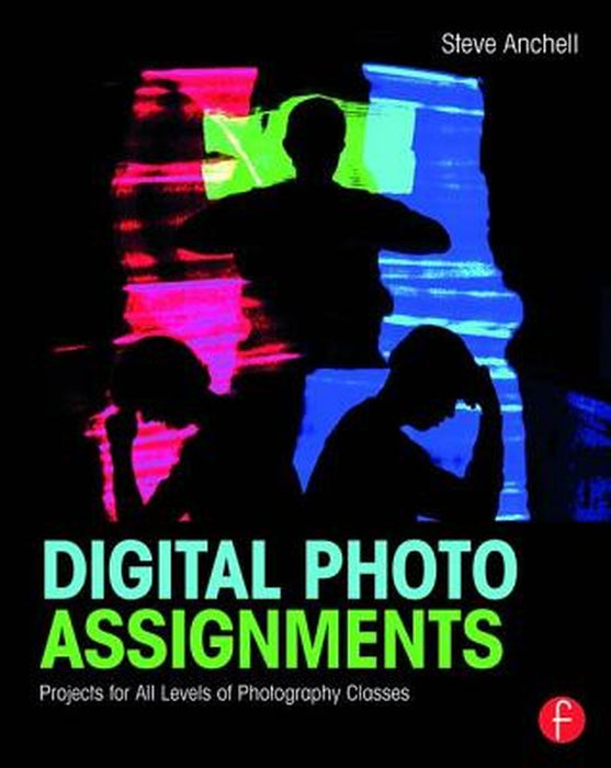 Digital Photo Assignments: Projects for All Levels of Photography Classes by Steve Anchell