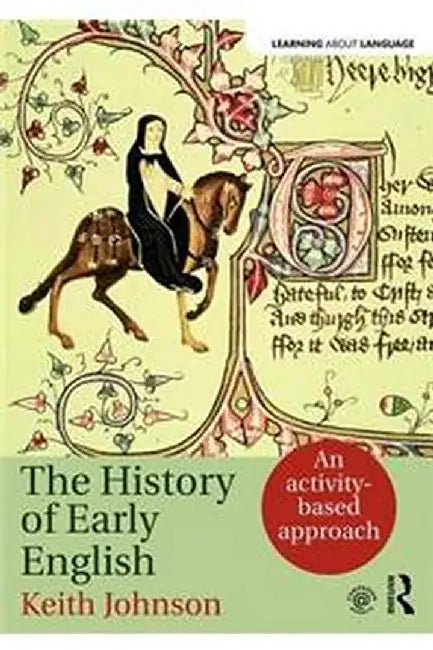 The History of Early English: An activity-based approach by Keith Johnson