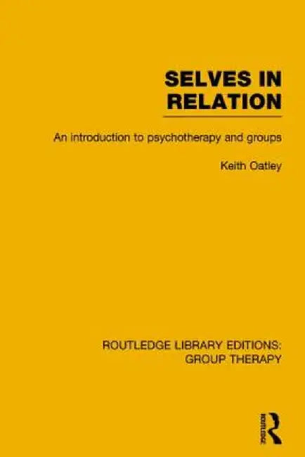 Selves in Relation (Rle: Group Therapy): An Introduction to Psychotherapy and Groups by Keith Oatley
