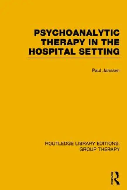 Psychoanalytic Therapy in the Hospital Setting by Paul L. Janssen