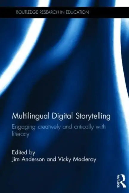 Multilingual Digital Storytelling: Engaging Creatively and Critically with Literacy by Jim Anderson