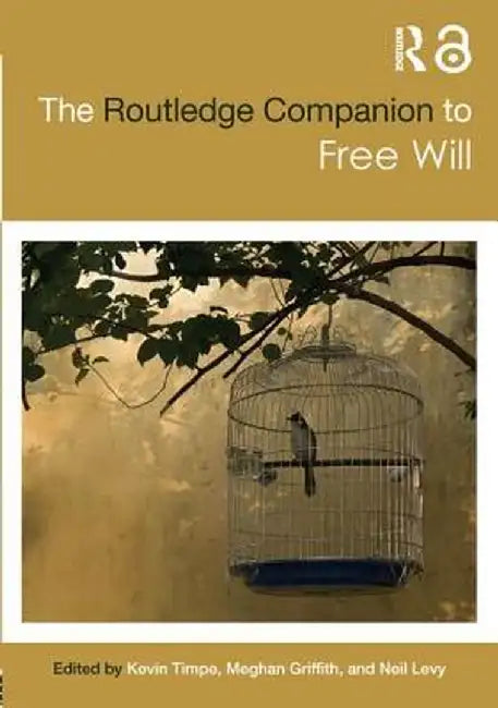 The Routledge Companion to Free Will by Kevin Timpe