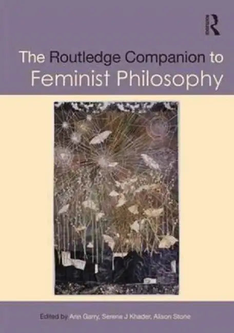 The Routledge Companion to Feminist Philosophy by Ann Garry
