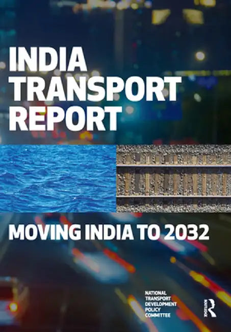 India Transport Report: Moving India to 2032 by National Transport Develo