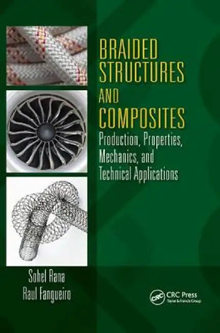Braided Structures and Composites: Production, Properties, Mechanics, and Technical Applications by Sohel Rana