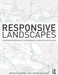 Responsive Landscapes: Strategies for Responsive Technologies in Landscape Architecture by Bradley E Cantrell
