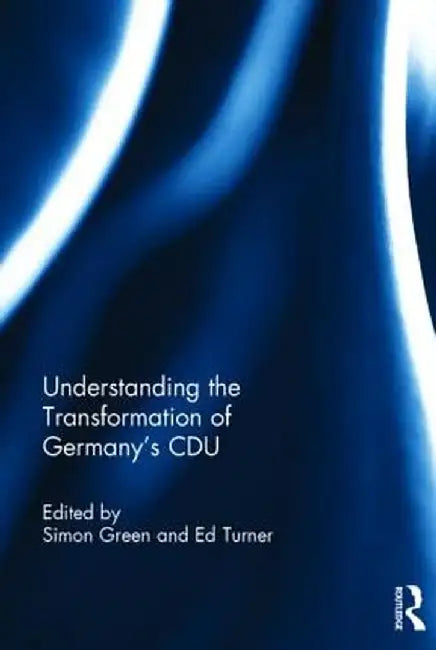 Understanding the Transformation of Germany's Cdu by Simon Green