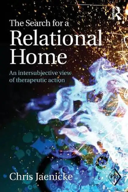 The Search for a Relational Home: An Intersubjective View of Therapeutic Action by Chris Jaenicke