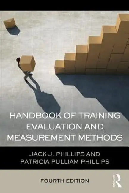 Handbook of Training Evaluation and Measurement Methods by Jack J. Phillips