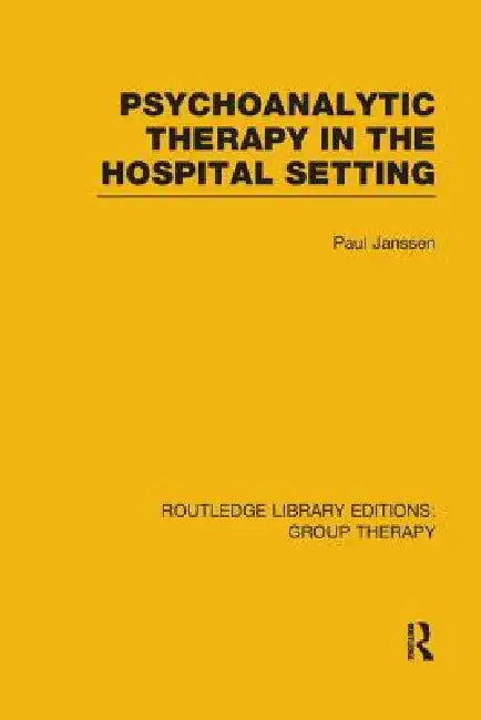 Psychoanalytic Therapy in the Hospital Setting by Paul L. Janssen
