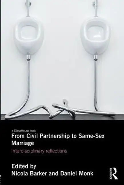 From Civil Partnerships to Same-Sex Marriage: Interdisciplinary Reflections by Nicola Barker