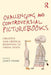 Challenging and Controversial Picturebooks: Creative and Critical Responses to Visual Texts by Janet Evans