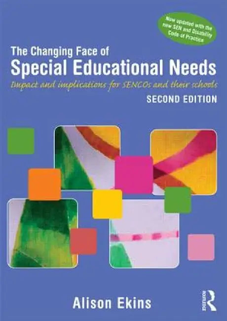 The Changing Face of Special Educational Needs: Impact and Implications for Sencos, Teachers and Their Schools by Alison Ekins