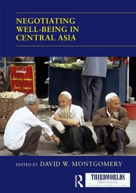 Negotiating Well-Being in Central Asia by David W. Montgomery