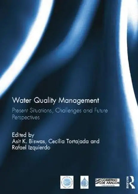 Water Quality Management: Present Situations, Challenges and Future Perspectives by Asit Biswas