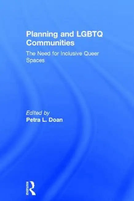 Planning and LGBTQ Communities: The Need for Inclusive Queer Spaces by Petra L. Doan