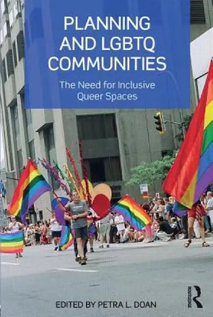 Planning and LGBTQ Communities: The Need for Inclusive Queer Spaces by Petra L. Doan
